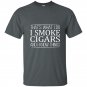 Thats what i do i smoke cigars and i know things t-shirt