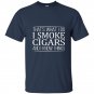 Thats what i do i smoke cigars and i know things t-shirt