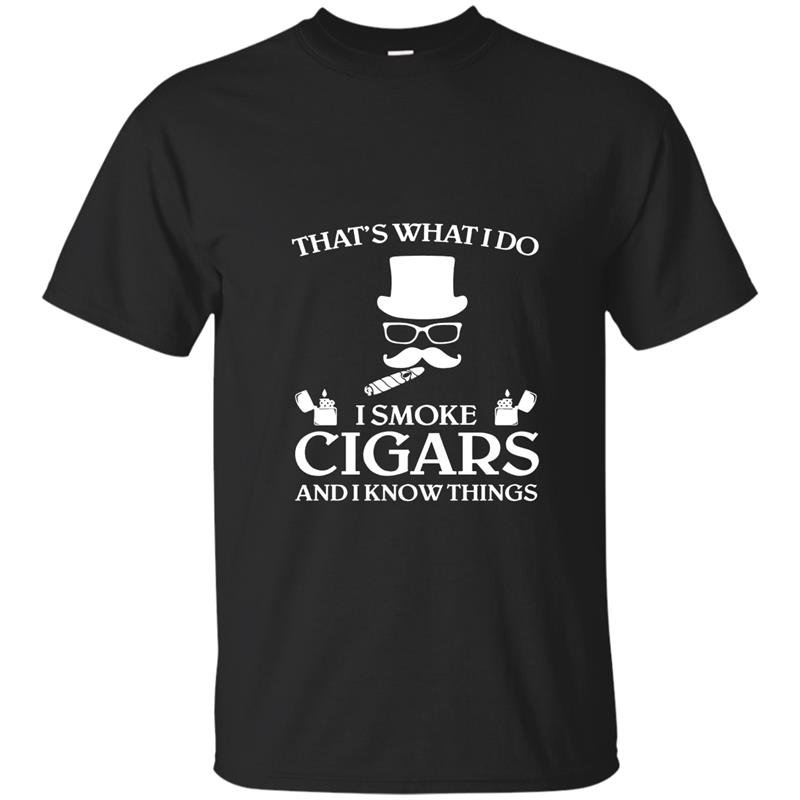 Thats what i do i smoke cigars and i know things t-shirt