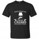 Thats what i do i smoke cigars and i know things t-shirt