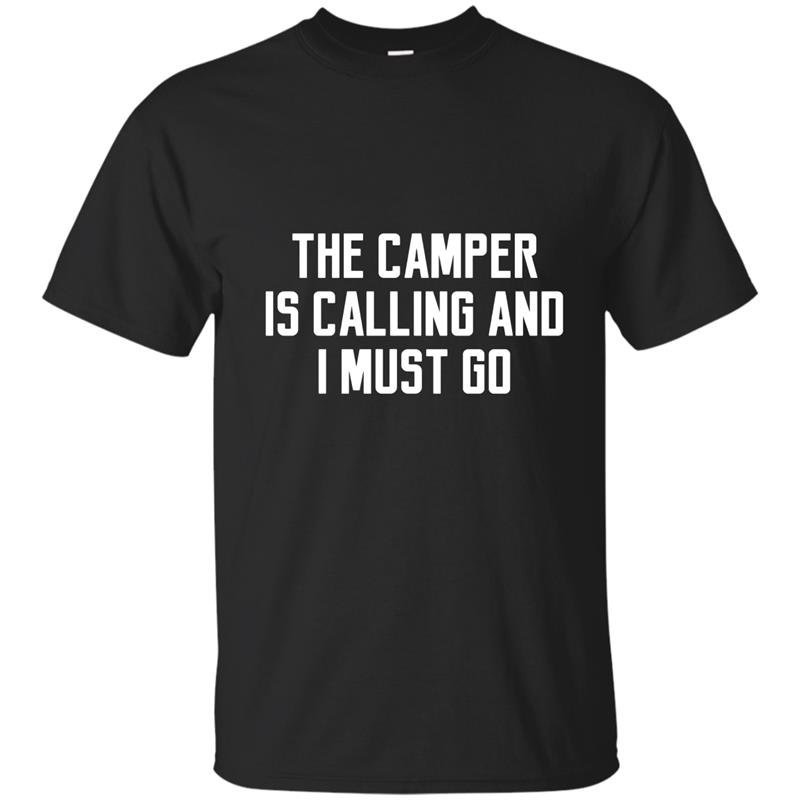 The camper is calling and i must go t-shirt alaska adventure