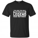 The one the only teaching legend has retired t-shirt