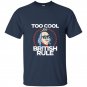 Too cool for british rule 4th of july t-shirt