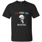 Too cool for british rule funny july 4th t-shirt for party