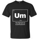 Um element of confusion t-shirt