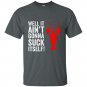 Well it aint gonna suck itself funny crawdaddy king t-shirt