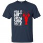 Well it aint gonna suck itself funny crawdaddy king t-shirt