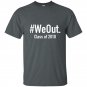 We out t-shirt funny grad graduation 2018