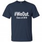 We out t-shirt funny grad graduation 2018
