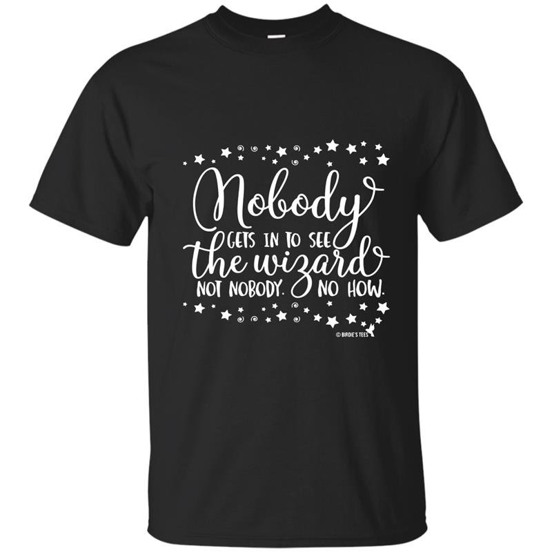 Wizard t-shirt nobody gets in to see the wizard