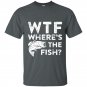 Wtf wheres the fish t-shirt funny fisherman gift
