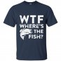 Wtf wheres the fish t-shirt funny fisherman gift