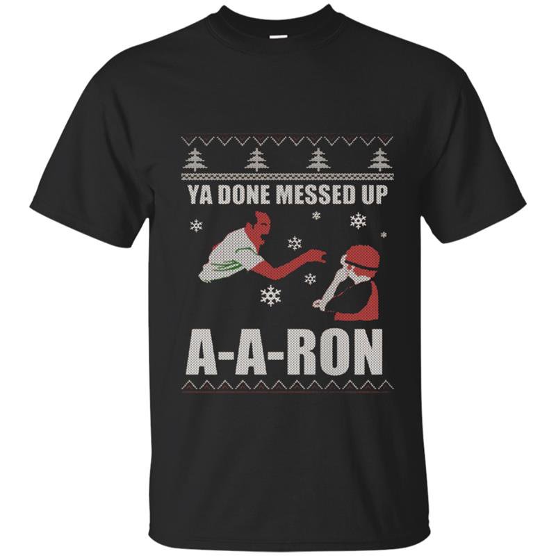 Ya done messed up aaron funny holiday ugly sweater t-shirt