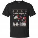 Ya done messed up aaron funny holiday ugly sweater t-shirt
