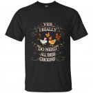 Yes i really need all these chickens funny farm t-shirt