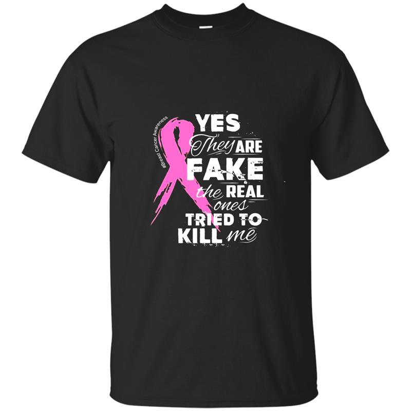 Yes theyre fake the real ones tried to kill me tee t-shirt