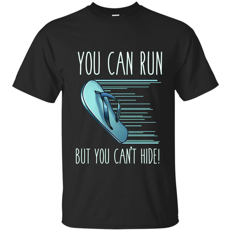 You can run but you cant hide funny mexican chancla t-shirt