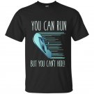 You can run but you cant hide funny mexican chancla t-shirt