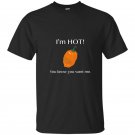 You know you want me funny i am hot t-shirt habanero pepper