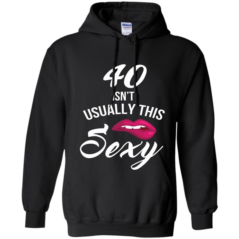 40 yrs old isnt usually this sexy 40th birthday tee Hoodie