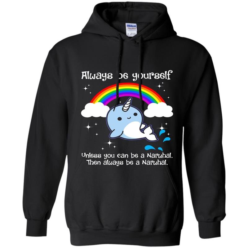 Always be yourself unless you can be a narwhal Hoodie