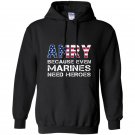 Army because even marines need heroes funny Hoodie