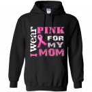 Breast cancer awareness i wear pink for my mom Hoodie