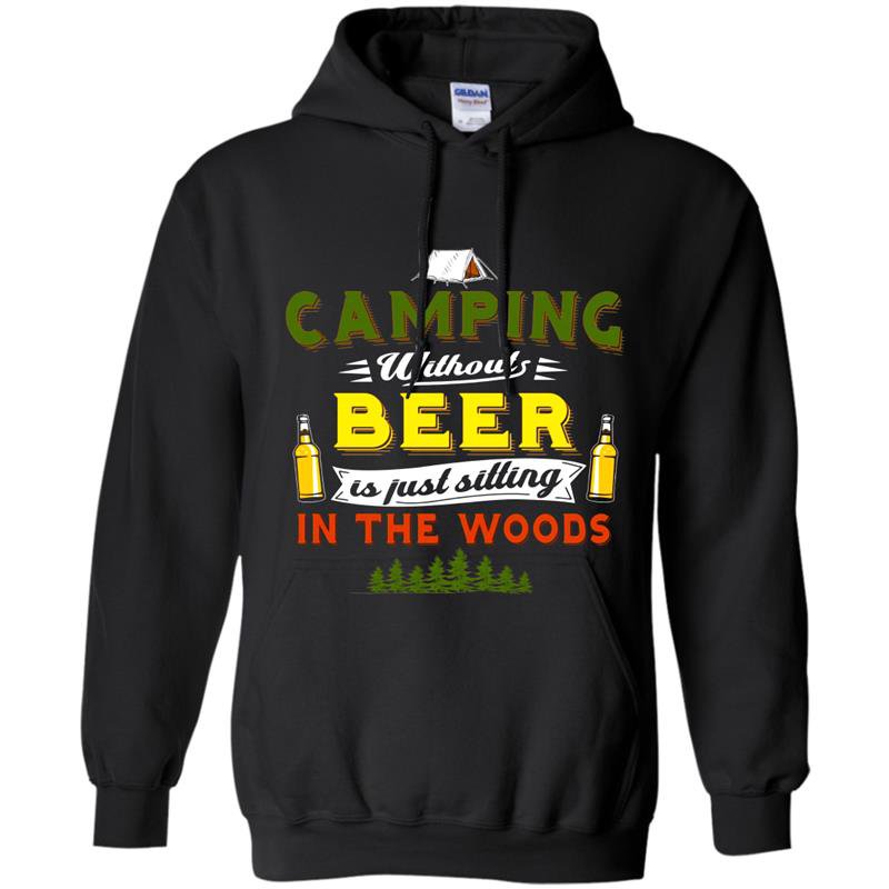 Camping without beer is just sitting in the woods tee Hoodie