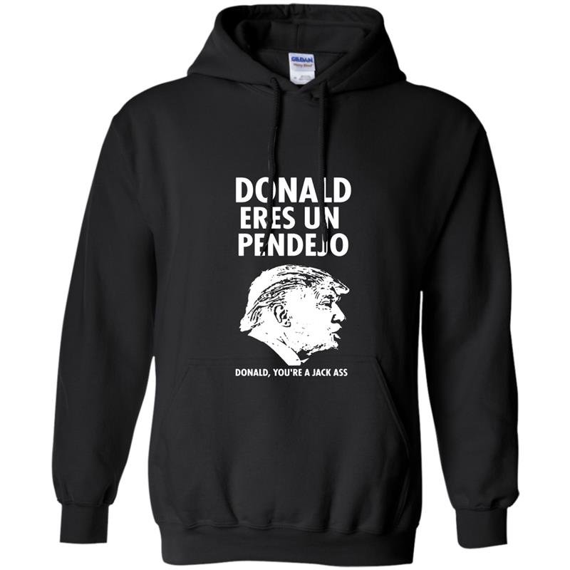 Donald eres un pendejo trump jackass mexican funny Hoodie