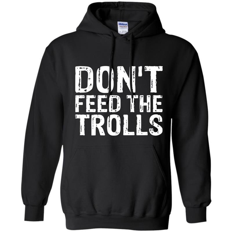 Dont feed the trolls anti bully hate online gift Hoodie