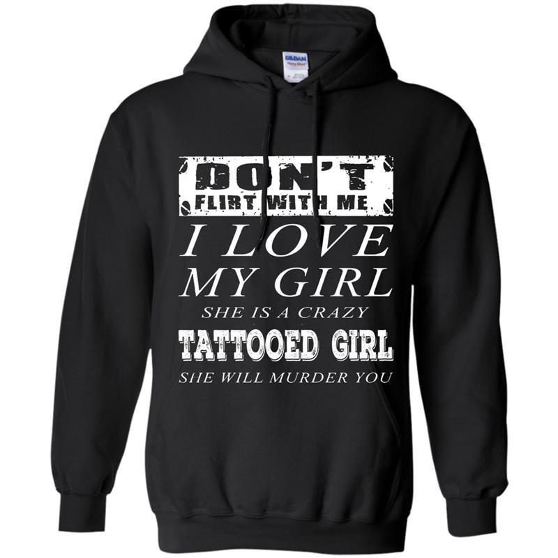 Dont flirt with me i love my tattooed girl Hoodie