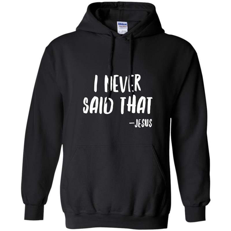 Funny christian i never said that jesus Hoodie
