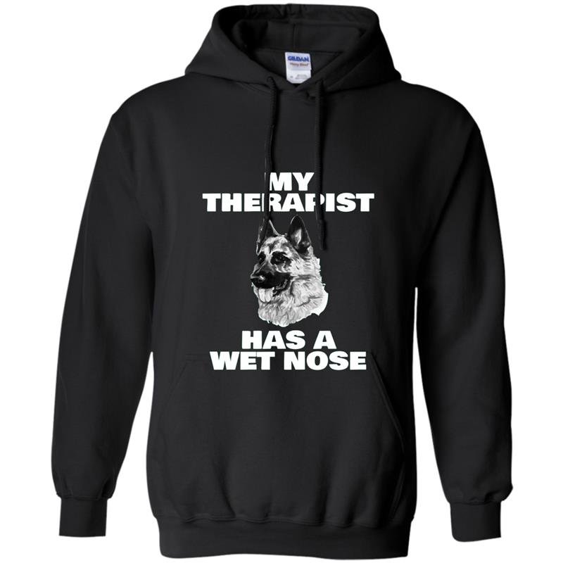 Funny german shepherd my therapist has a wet nose Hoodie