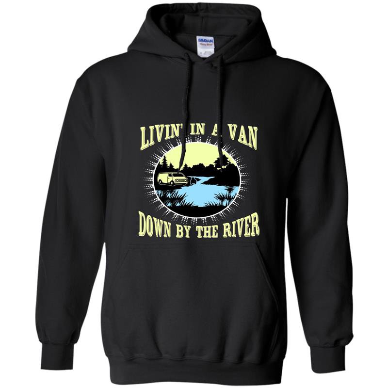 Funny livin in a van down by the river pop culture tee Hoodie