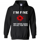 Funny mens im fine my wife has an oil for this Hoodie