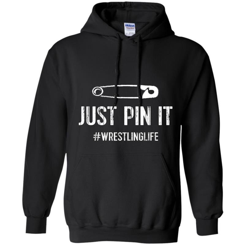 Funny wrestling just pin it wrestlinglife tee Hoodie
