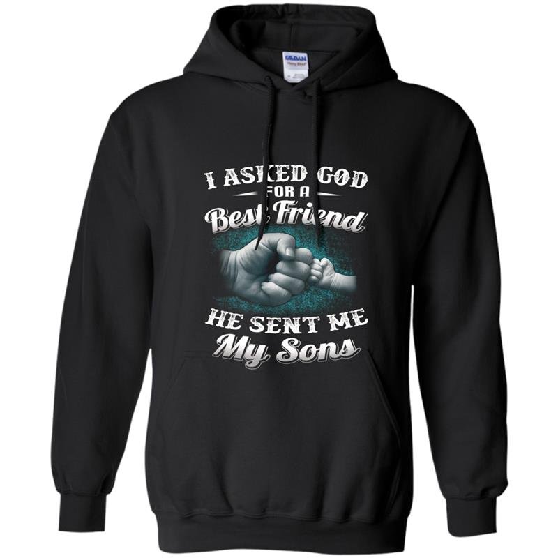 I asked god for a best friend he sent me my son dad Hoodie