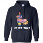 Id hit that pinata cinco de mayo party Hoodie