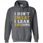 I dont sweat i leak awesome Hoodie