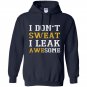 I dont sweat i leak awesome Hoodie