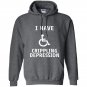 I have crippling depression Hoodie