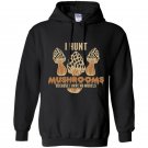 I hunt because i have no morels mushroom hunting Hoodie