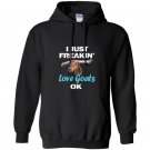 I just freaking love goats ok funny baby goat Hoodie
