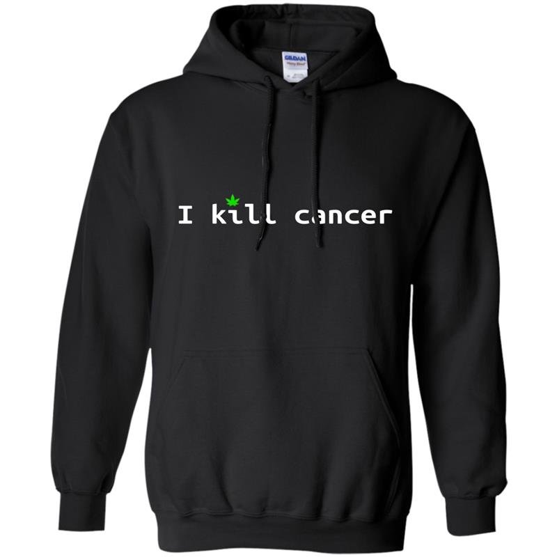 I kill cancer funny cannabis leaf cancer awareness Hoodie