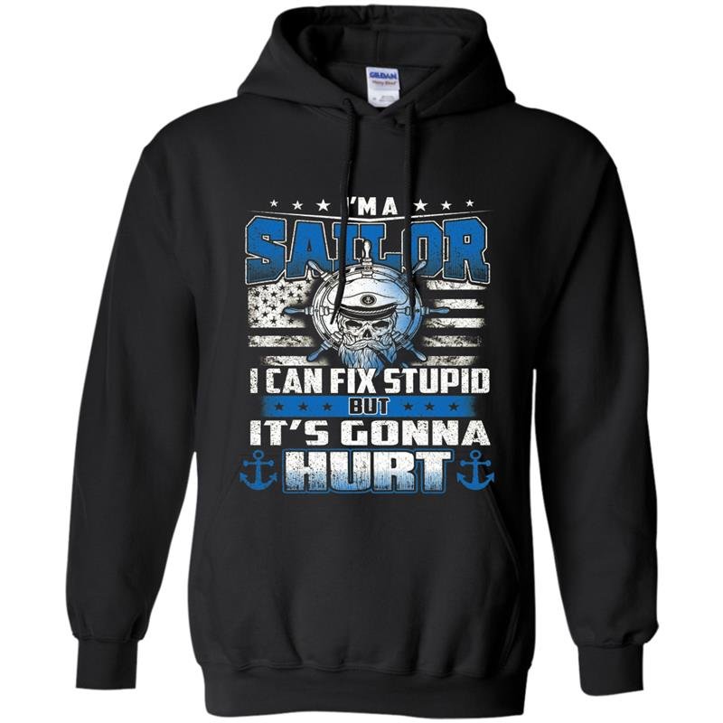 Im a sailor i cant fix stupid Hoodie