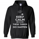 Keep calm because these things do happen the phatom Hoodie