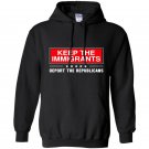 Keep the immigrants deport the republicans Hoodie
