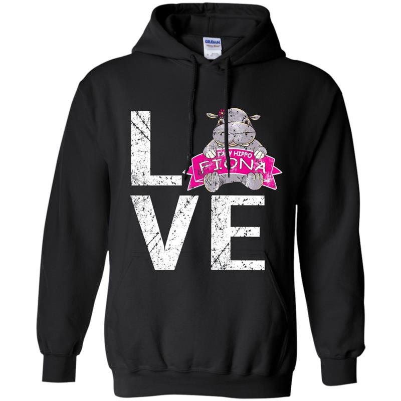 Love fiona hippo tee baby hippo fiona team fiona Hoodie
