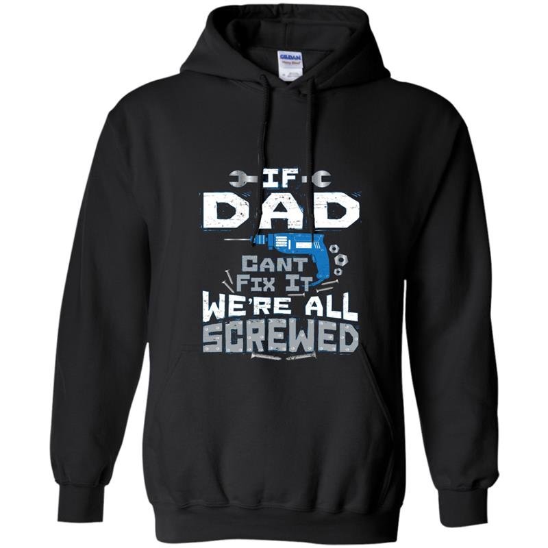 Mens if dad cant fix it were all screwed funny puns Hoodie