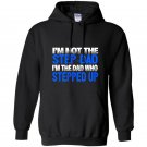 Mens im not the step dad im the dad who stepped up Hoodie